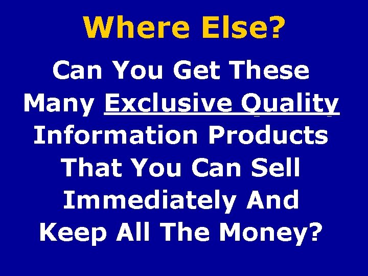 Where Else? Can You Get These Many Exclusive Quality Information Products That You Can