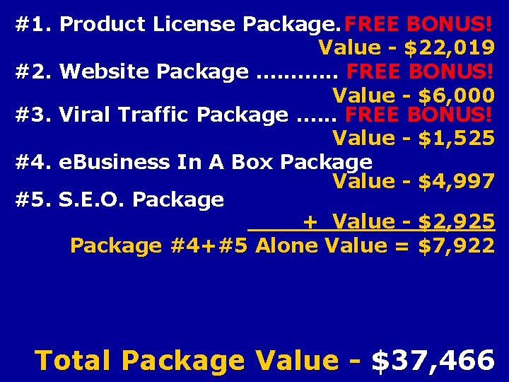 #1. Product License Package. FREE BONUS! Value - $22, 019 #2. Website Package. ……….