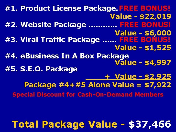 #1. Product License Package. FREE BONUS! Value - $22, 019 #2. Website Package. ……….