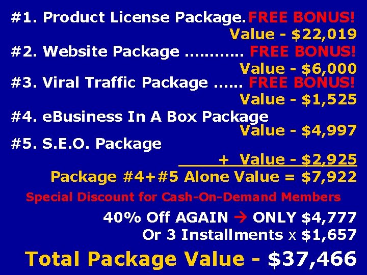 #1. Product License Package. FREE BONUS! Value - $22, 019 #2. Website Package. ……….