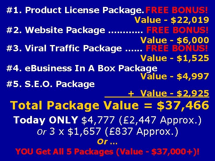 #1. Product License Package. FREE BONUS! Value - $22, 019 #2. Website Package. ……….