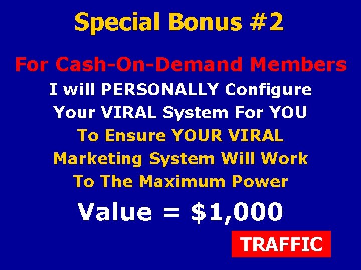 Special Bonus #2 For Cash-On-Demand Members I will PERSONALLY Configure Your VIRAL System For