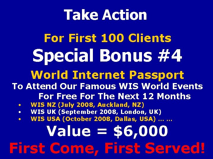 Take Action For First 100 Clients Special Bonus #4 World Internet Passport To Attend