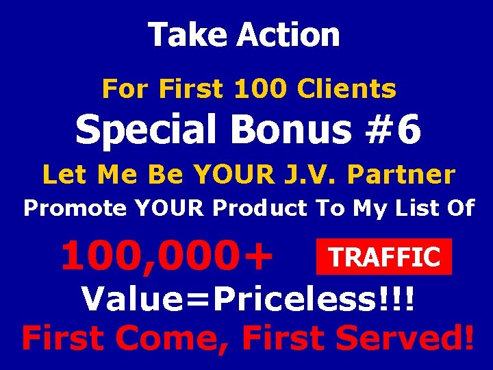 Take Action For First 100 Clients Special Bonus #6 Let Me Be YOUR J.