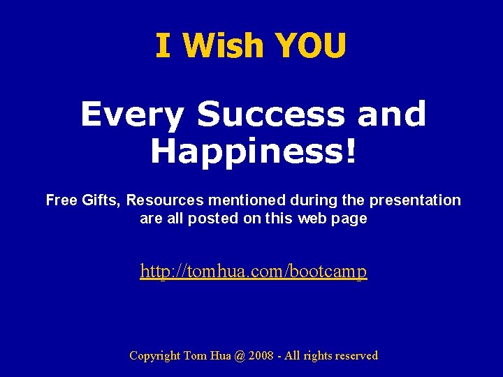 I Wish YOU Every Success and Happiness! Free Gifts, Resources mentioned during the presentation