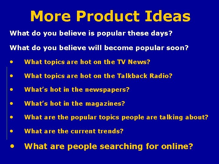 More Product Ideas What do you believe is popular these days? What do you