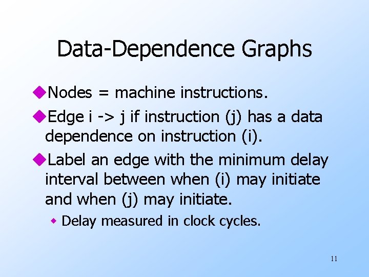 Data-Dependence Graphs u. Nodes = machine instructions. u. Edge i -> j if instruction