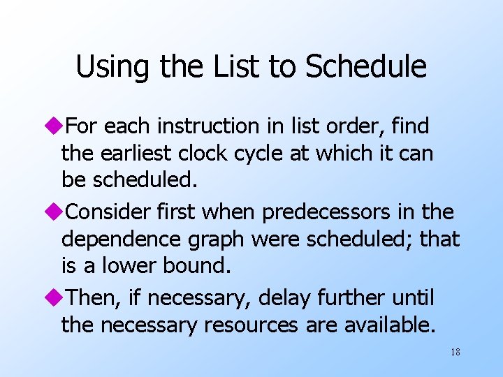 Using the List to Schedule u. For each instruction in list order, find the