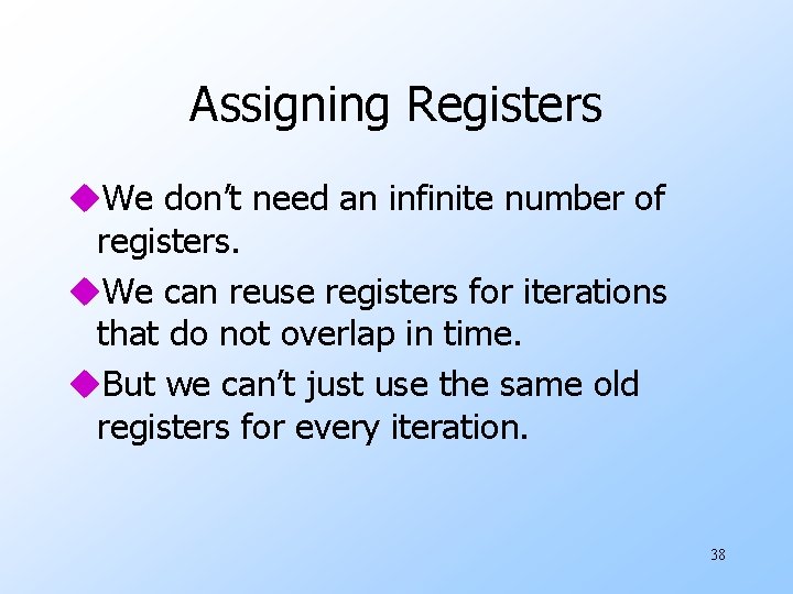 Assigning Registers u. We don’t need an infinite number of registers. u. We can