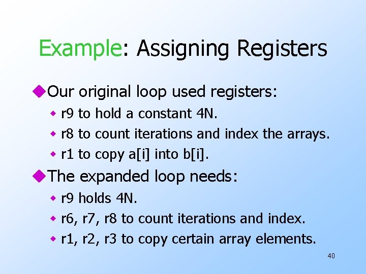 Example: Assigning Registers u. Our original loop used registers: w r 9 to hold