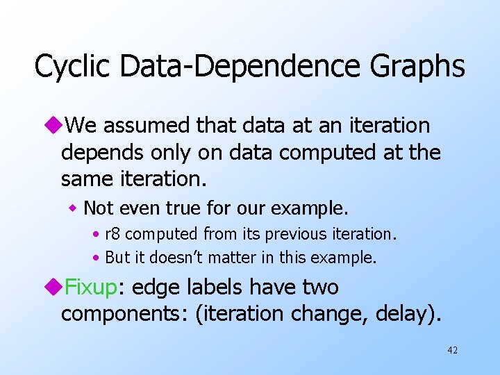 Cyclic Data-Dependence Graphs u. We assumed that data at an iteration depends only on