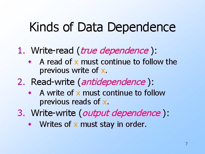 Kinds of Data Dependence 1. Write-read (true dependence ): w A read of x