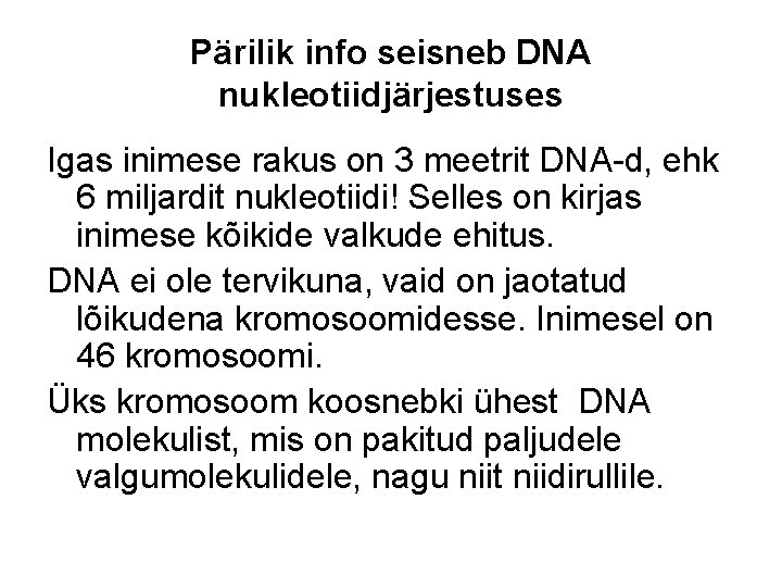 Pärilik info seisneb DNA nukleotiidjärjestuses Igas inimese rakus on 3 meetrit DNA-d, ehk 6