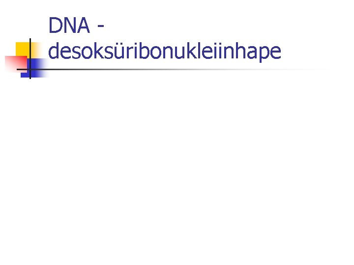 DNA desoksüribonukleiinhape 