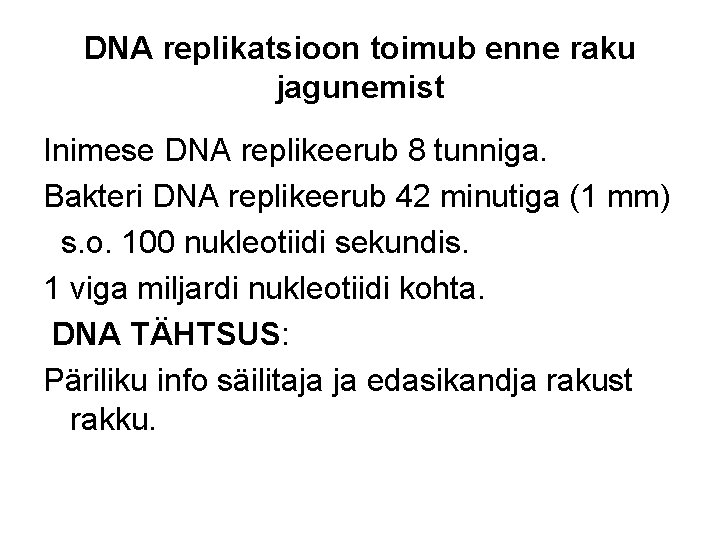 DNA replikatsioon toimub enne raku jagunemist Inimese DNA replikeerub 8 tunniga. Bakteri DNA replikeerub