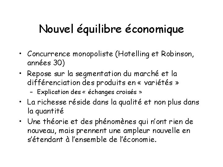 Nouvel équilibre économique • Concurrence monopoliste (Hotelling et Robinson, années 30) • Repose sur