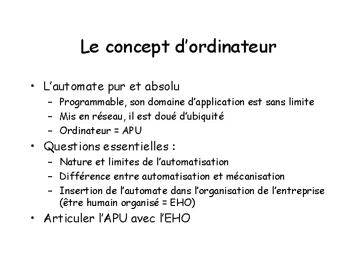 Le concept d’ordinateur • L’automate pur et absolu – Programmable, son domaine d’application est