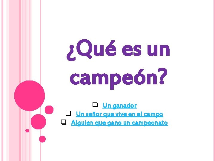 ¿Qué es un campeón? q Un ganador q Un señor que vive en el