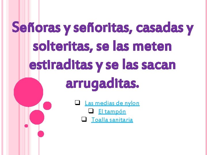 Señoras y señoritas, casadas y solteritas, se las meten estiraditas y se las sacan