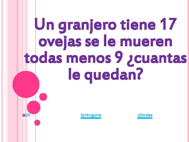 Un granjero tiene 17 ovejas se le mueren todas menos 9 ¿cuantas le quedan?