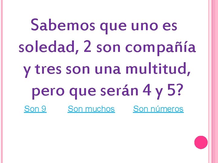 Sabemos que uno es soledad, 2 son compañía y tres son una multitud, pero