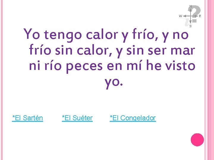 Yo tengo calor y frío, y no frío sin calor, y sin ser mar