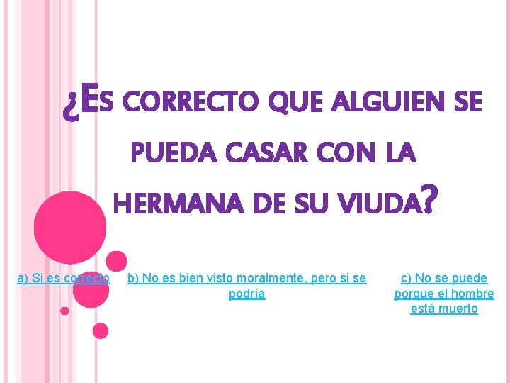 ¿ES CORRECTO QUE ALGUIEN SE PUEDA CASAR CON LA HERMANA DE SU VIUDA? a)