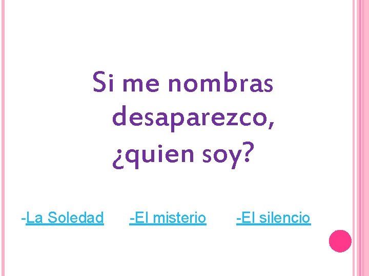 Si me nombras desaparezco, ¿quien soy? -La Soledad -El misterio -El silencio 