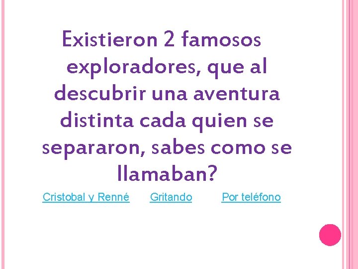 Existieron 2 famosos exploradores, que al descubrir una aventura distinta cada quien se separaron,