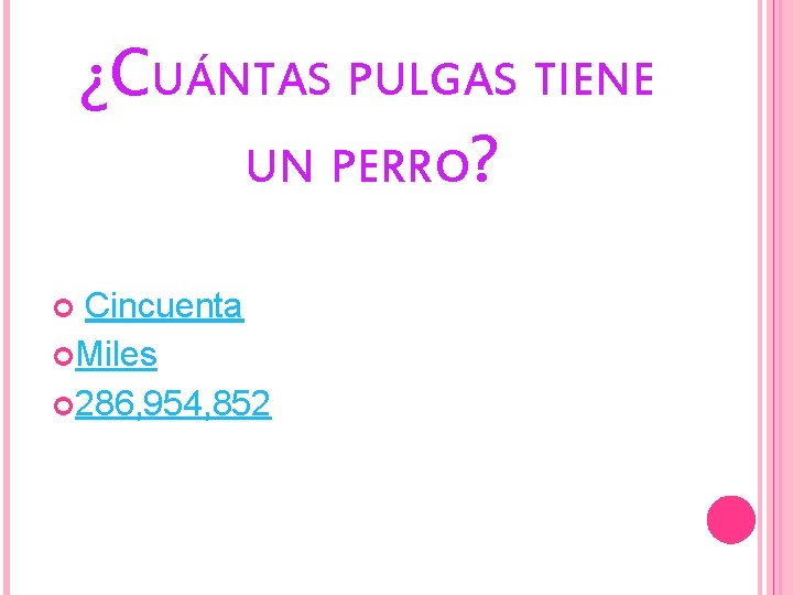 ¿CUÁNTAS PULGAS TIENE UN PERRO? Cincuenta Miles 286, 954, 852 