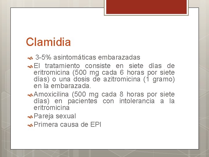 Clamidia 3 -5% asintomáticas embarazadas El tratamiento consiste en siete días de eritromicina (500