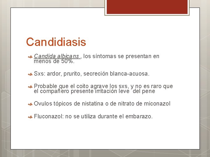 Candidiasis Candida albicans , los síntomas se presentan en menos de 50%. Sxs: ardor,