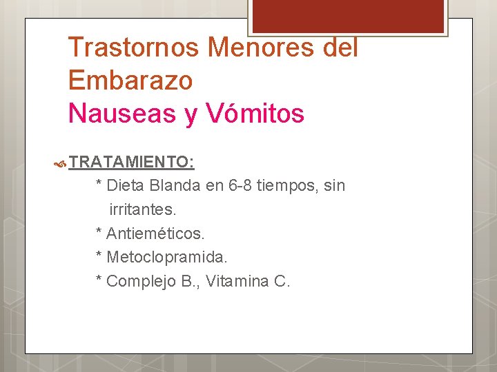 Trastornos Menores del Embarazo Nauseas y Vómitos TRATAMIENTO: * Dieta Blanda en 6 -8