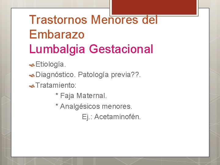 Trastornos Menores del Embarazo Lumbalgia Gestacional Etiología. Diagnóstico. Patología previa? ? . Tratamiento: *