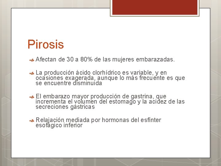 Pirosis Afectan de 30 a 80% de las mujeres embarazadas. La producción ácido clorhídrico