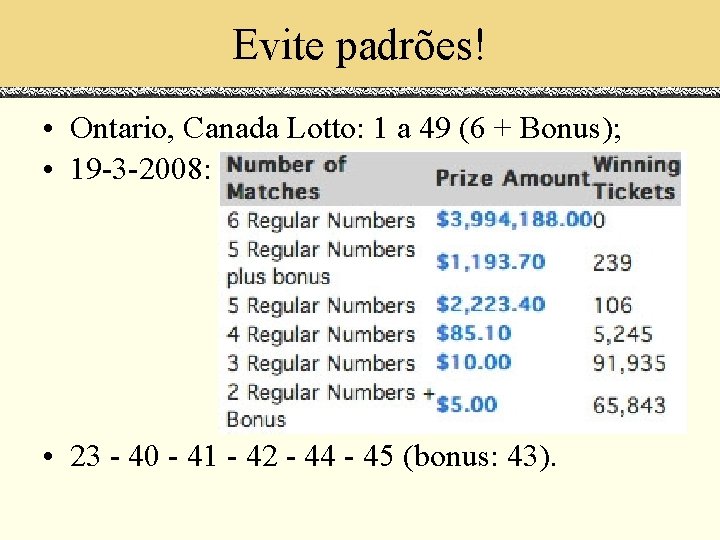 Evite padrões! • Ontario, Canada Lotto: 1 a 49 (6 + Bonus); • 19