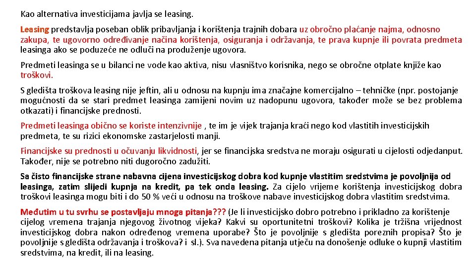 Kao alternativa investicijama javlja se leasing. Leasing predstavlja poseban oblik pribavljanja i korištenja trajnih