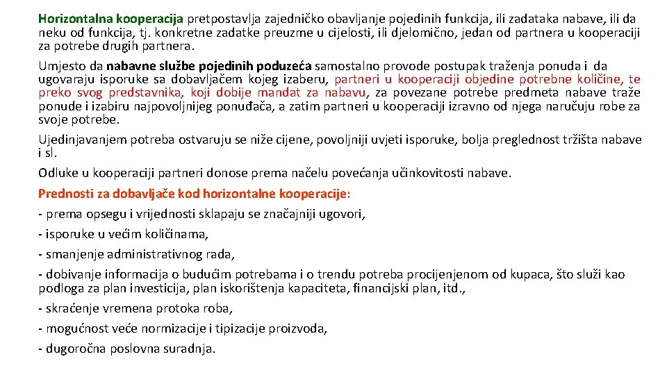 Horizontalna kooperacija pretpostavlja zajedničko obavljanje pojedinih funkcija, ili zadataka nabave, ili da neku od