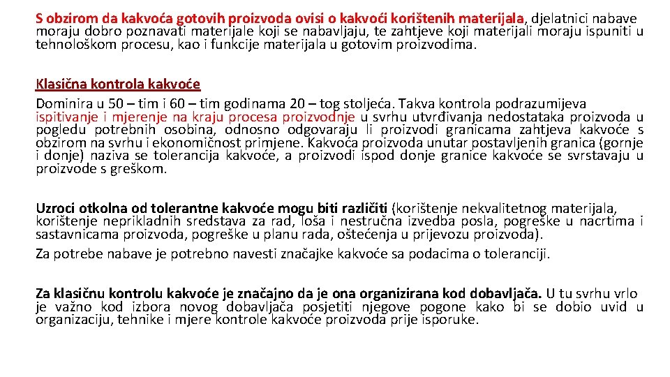 S obzirom da kakvoća gotovih proizvoda ovisi o kakvoći korištenih materijala, djelatnici nabave moraju