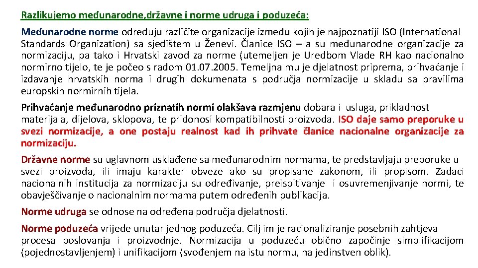 Razlikujemo međunarodne, državne i norme udruga i poduzeća: Međunarodne norme određuju različite organizacije između