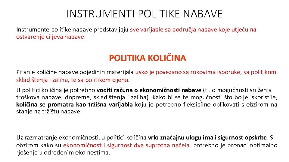 INSTRUMENTI POLITIKE NABAVE Instrumente politike nabave predstavljaju sve varijable sa područja nabave koje utječu