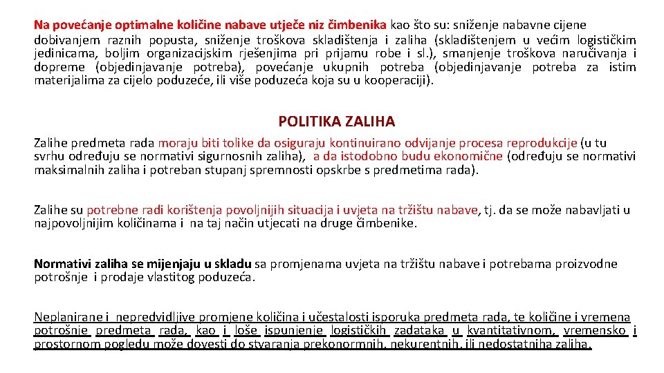 Na povećanje optimalne količine nabave utječe niz čimbenika kao što su: sniženje nabavne cijene