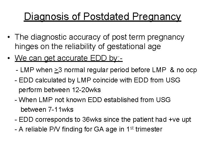 Diagnosis of Postdated Pregnancy • The diagnostic accuracy of post term pregnancy hinges on