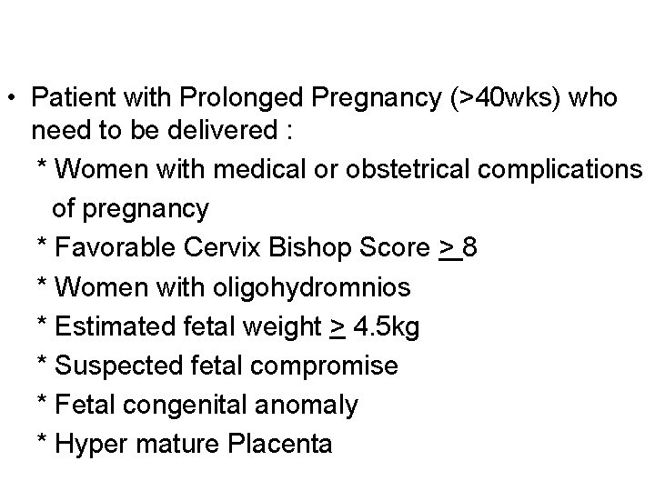  • Patient with Prolonged Pregnancy (>40 wks) who need to be delivered :