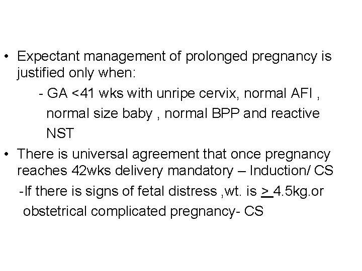  • Expectant management of prolonged pregnancy is justified only when: - GA <41
