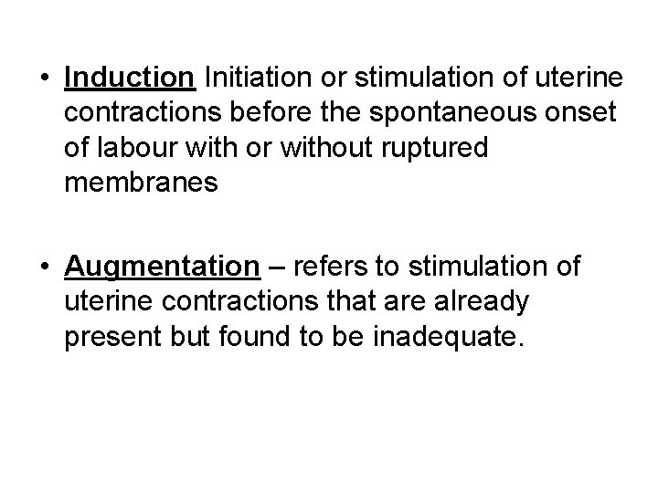  • Induction Initiation or stimulation of uterine contractions before the spontaneous onset of