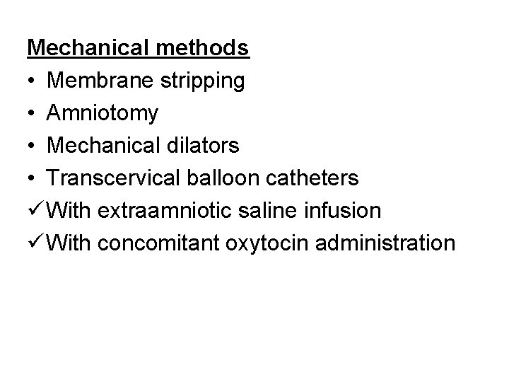 Mechanical methods • Membrane stripping • Amniotomy • Mechanical dilators • Transcervical balloon catheters