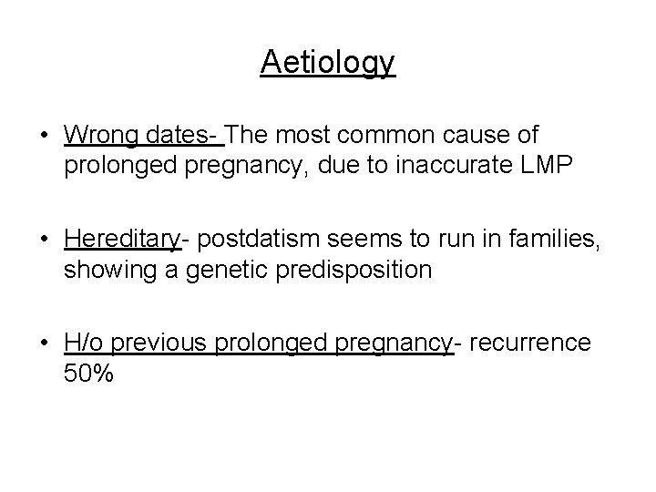 Aetiology • Wrong dates- The most common cause of prolonged pregnancy, due to inaccurate