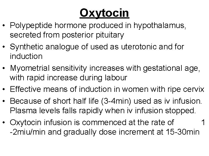 Oxytocin • Polypeptide hormone produced in hypothalamus, secreted from posterior pituitary • Synthetic analogue