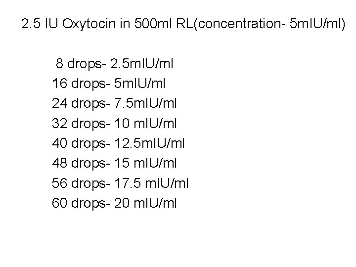2. 5 IU Oxytocin in 500 ml RL(concentration- 5 m. IU/ml) 8 drops- 2.